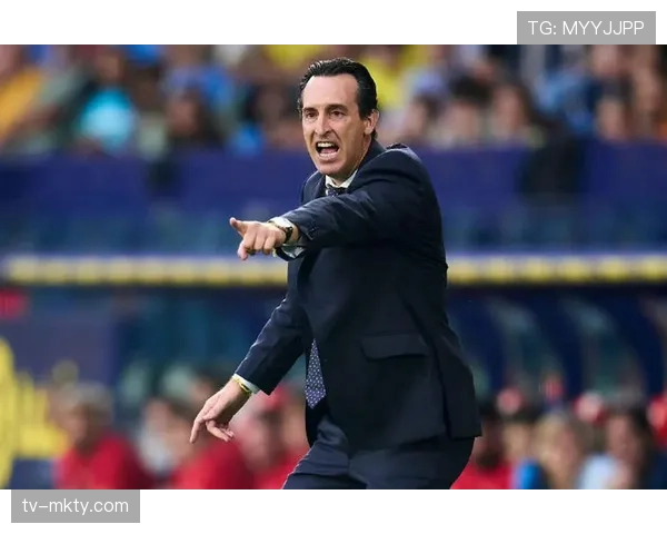 比利亚雷亚尔攻防失衡 埃梅里面临战术调整难题